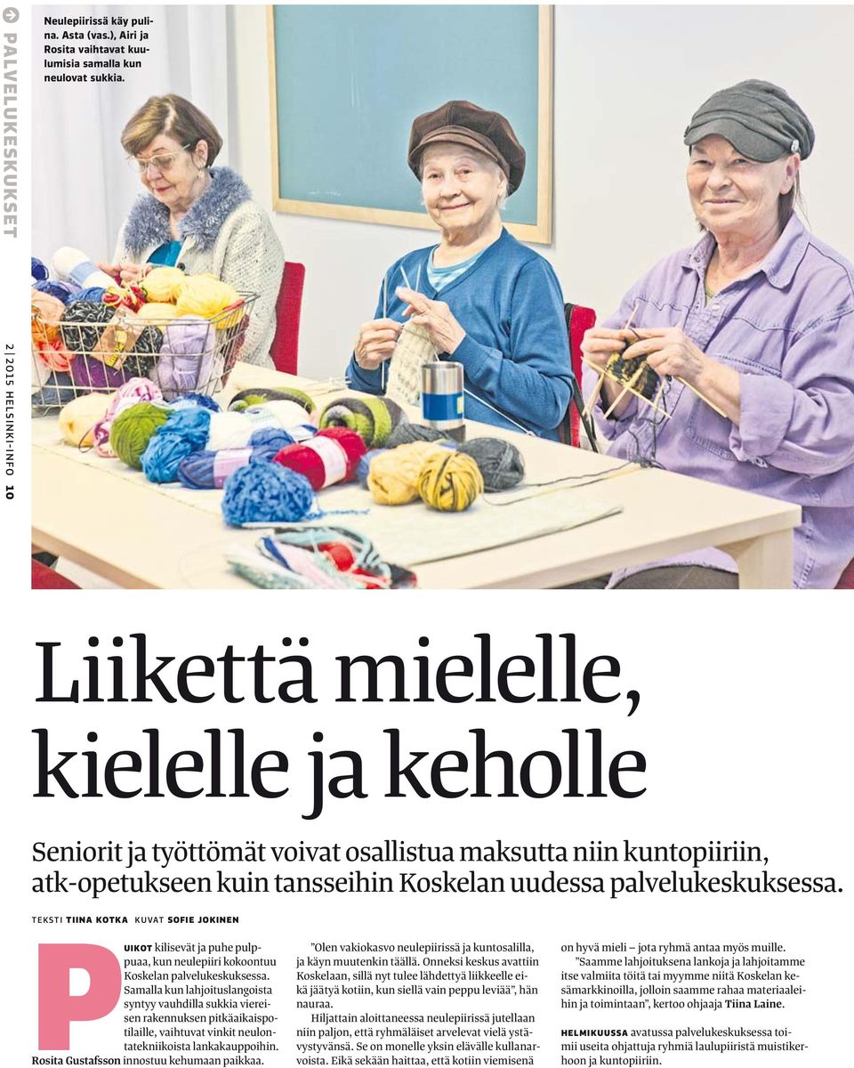 TEKSTI TIINA KOTKA KUVAT SOFIE JOKINEN PUIKOT kilisevät ja puhe pulppuaa, kun neulepiiri kokoontuu Koskelan palvelukeskuksessa.