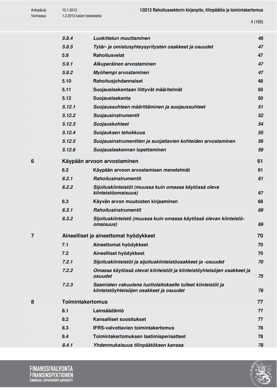 12.4 Suojauksen tehokkuus 55 5.12.5 Suojausinstrumenttien ja suojattavien kohteiden arvostaminen 56 5.12.6 Suojauslaskennan lopettaminen 59 6 Käypään arvoon arvostaminen 61 6.