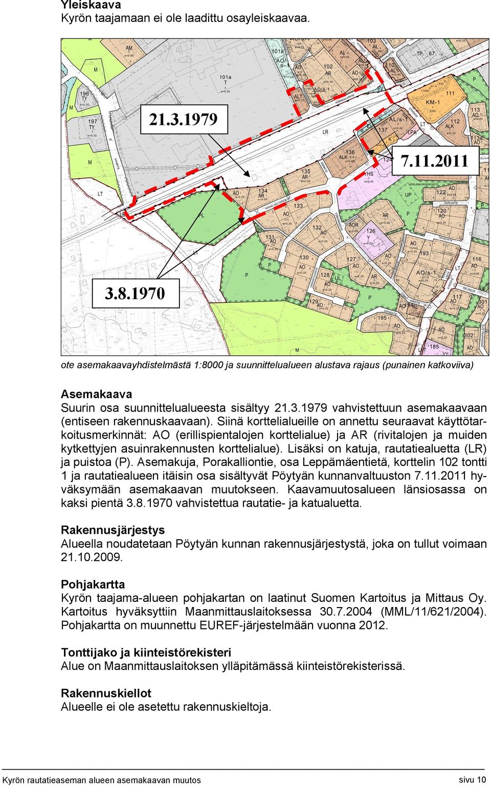 1979 vahvistettuun asemakaavaan (entiseen rakennuskaavaan).