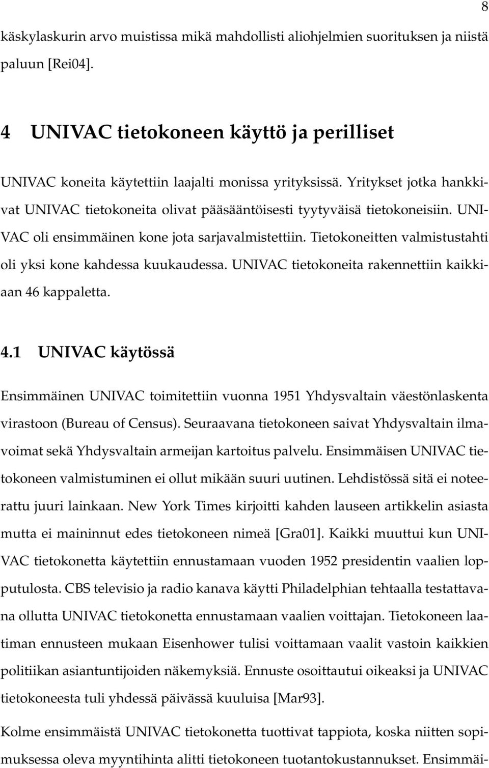 Tietokoneitten valmistustahti oli yksi kone kahdessa kuukaudessa. UNIVAC tietokoneita rakennettiin kaikkiaan 46