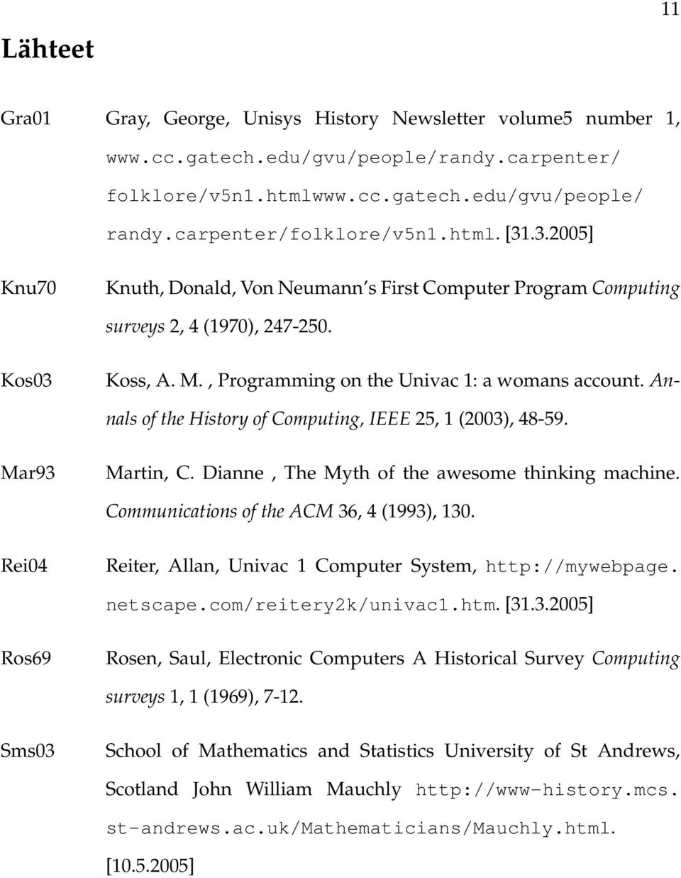 Annals of the History of Computing, IEEE 25, 1 (2003), 48-59. Mar93 Martin, C. Dianne, The Myth of the awesome thinking machine. Communications of the ACM 36, 4 (1993), 130.