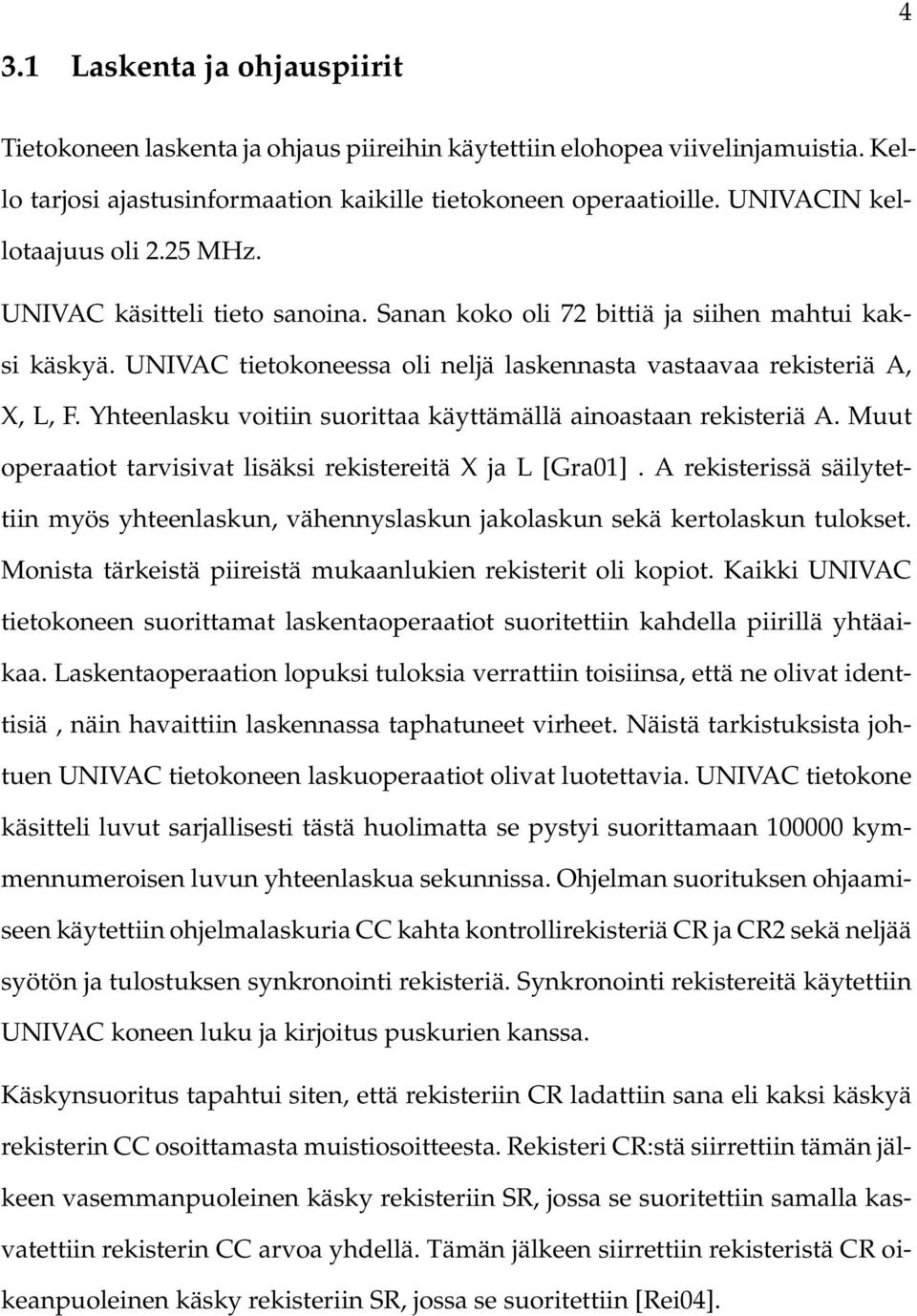 Yhteenlasku voitiin suorittaa käyttämällä ainoastaan rekisteriä A. Muut operaatiot tarvisivat lisäksi rekistereitä X ja L [Gra01].