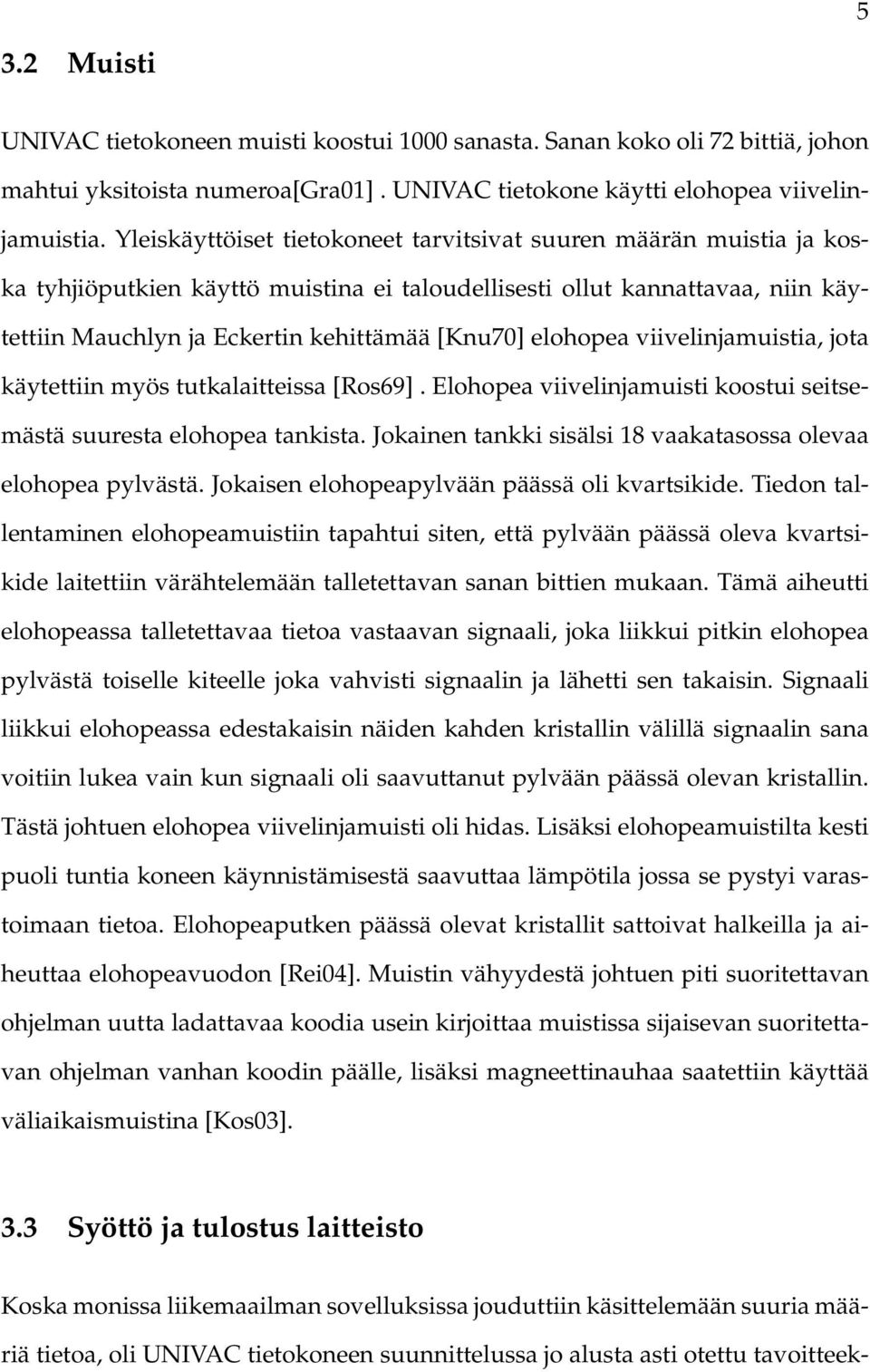 elohopea viivelinjamuistia, jota käytettiin myös tutkalaitteissa [Ros69]. Elohopea viivelinjamuisti koostui seitsemästä suuresta elohopea tankista.