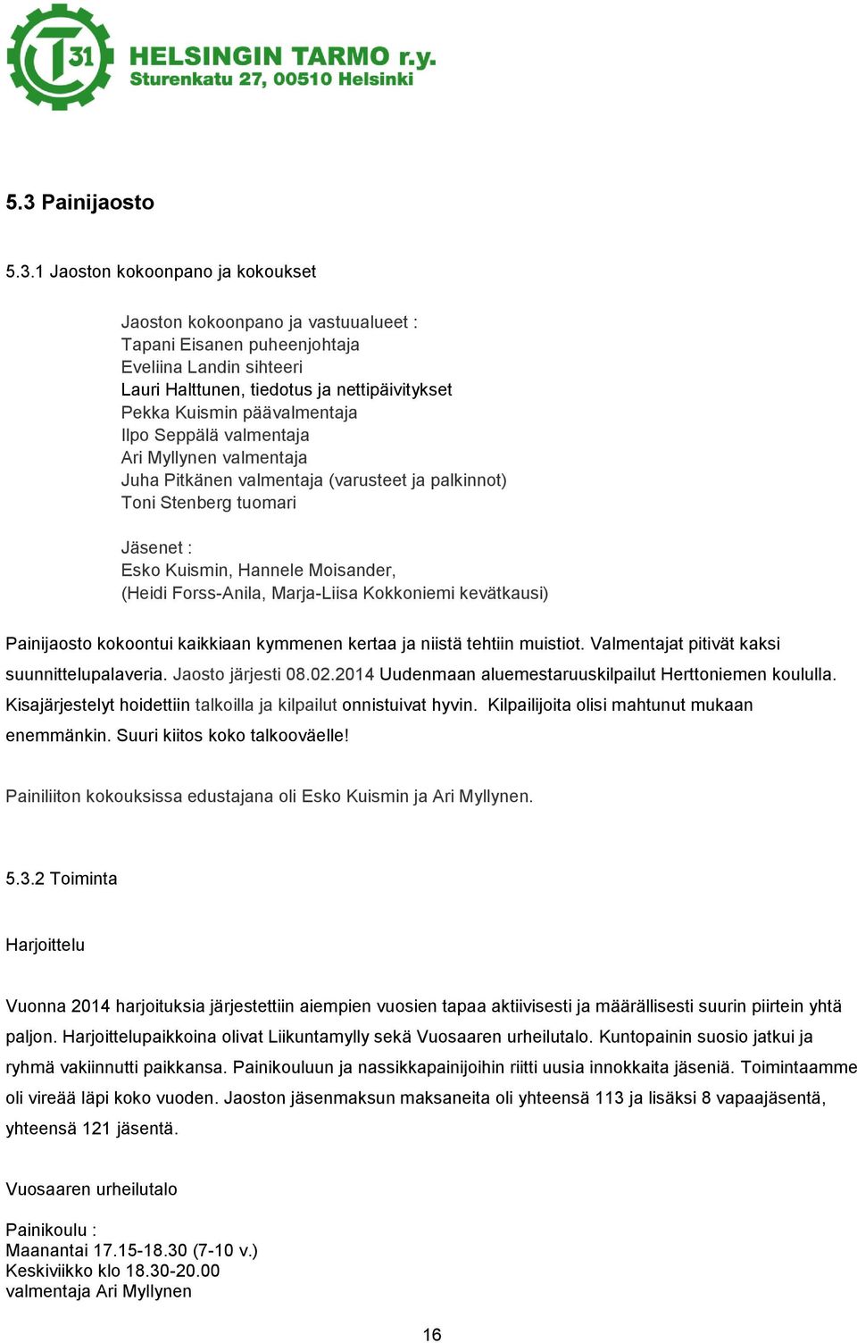 Forss-Anila, Marja-Liisa Kokkoniemi kevätkausi) Painijaosto kokoontui kaikkiaan kymmenen kertaa ja niistä tehtiin muistiot. Valmentajat pitivät kaksi suunnittelupalaveria. Jaosto järjesti 08.02.