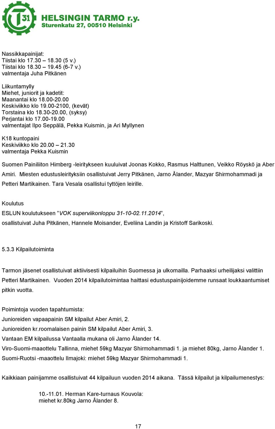 30 valmentaja Pekka Kuismin Suomen Painiliiton Himberg -leiritykseen kuuluivat Joonas Kokko, Rasmus Halttunen, Veikko Röyskö ja Aber Amiri.