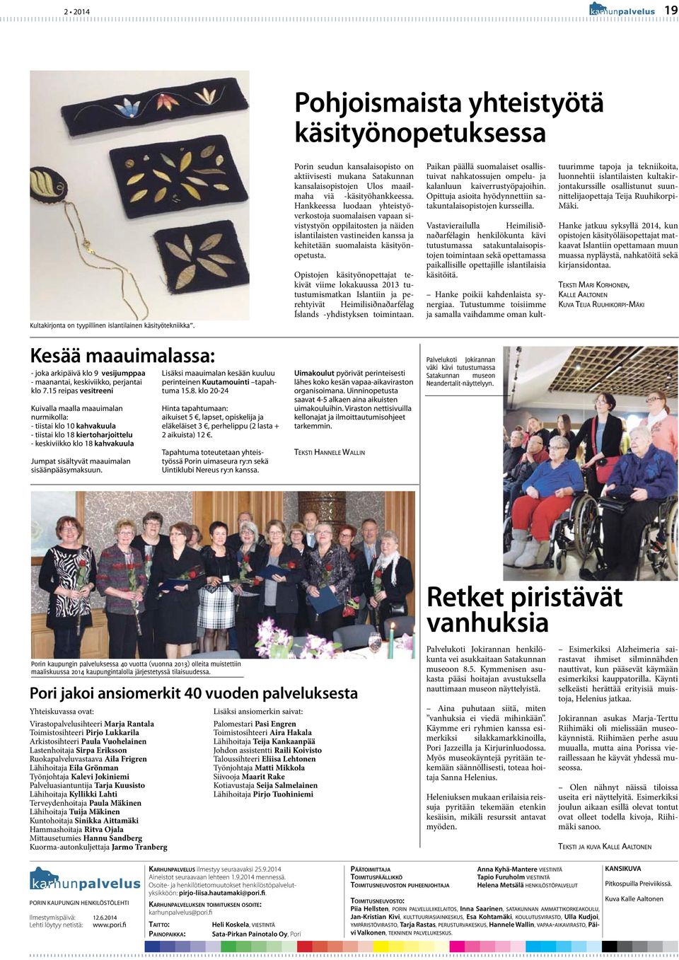 Hankkeessa luodaan yhteistyöverkostoja suomalaisen vapaan sivistystyön oppilaitosten ja näiden islantilaisten vastineiden kanssa ja kehitetään suomalaista käsityönopetusta.
