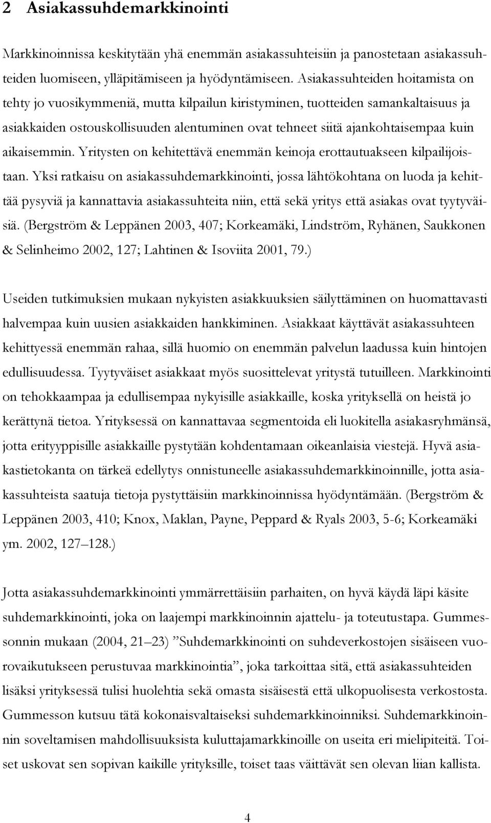 aikaisemmin. Yritysten on kehitettävä enemmän keinoja erottautuakseen kilpailijoistaan.