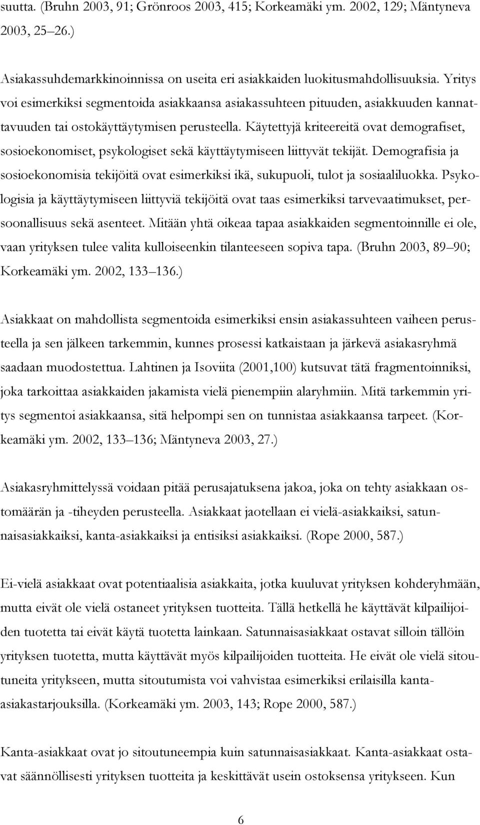 Käytettyjä kriteereitä ovat demografiset, sosioekonomiset, psykologiset sekä käyttäytymiseen liittyvät tekijät.