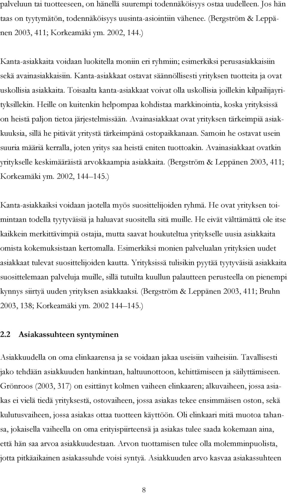 Kanta-asiakkaat ostavat säännöllisesti yrityksen tuotteita ja ovat uskollisia asiakkaita. Toisaalta kanta-asiakkaat voivat olla uskollisia joillekin kilpailijayrityksillekin.