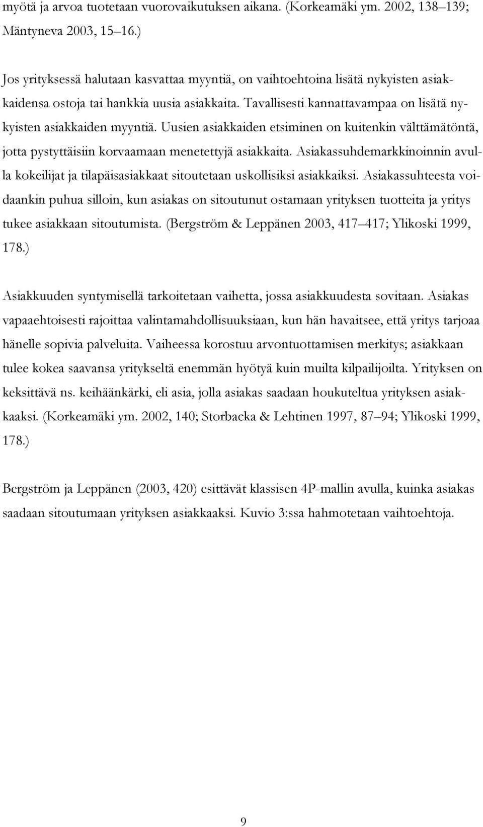 Uusien asiakkaiden etsiminen on kuitenkin välttämätöntä, jotta pystyttäisiin korvaamaan menetettyjä asiakkaita.