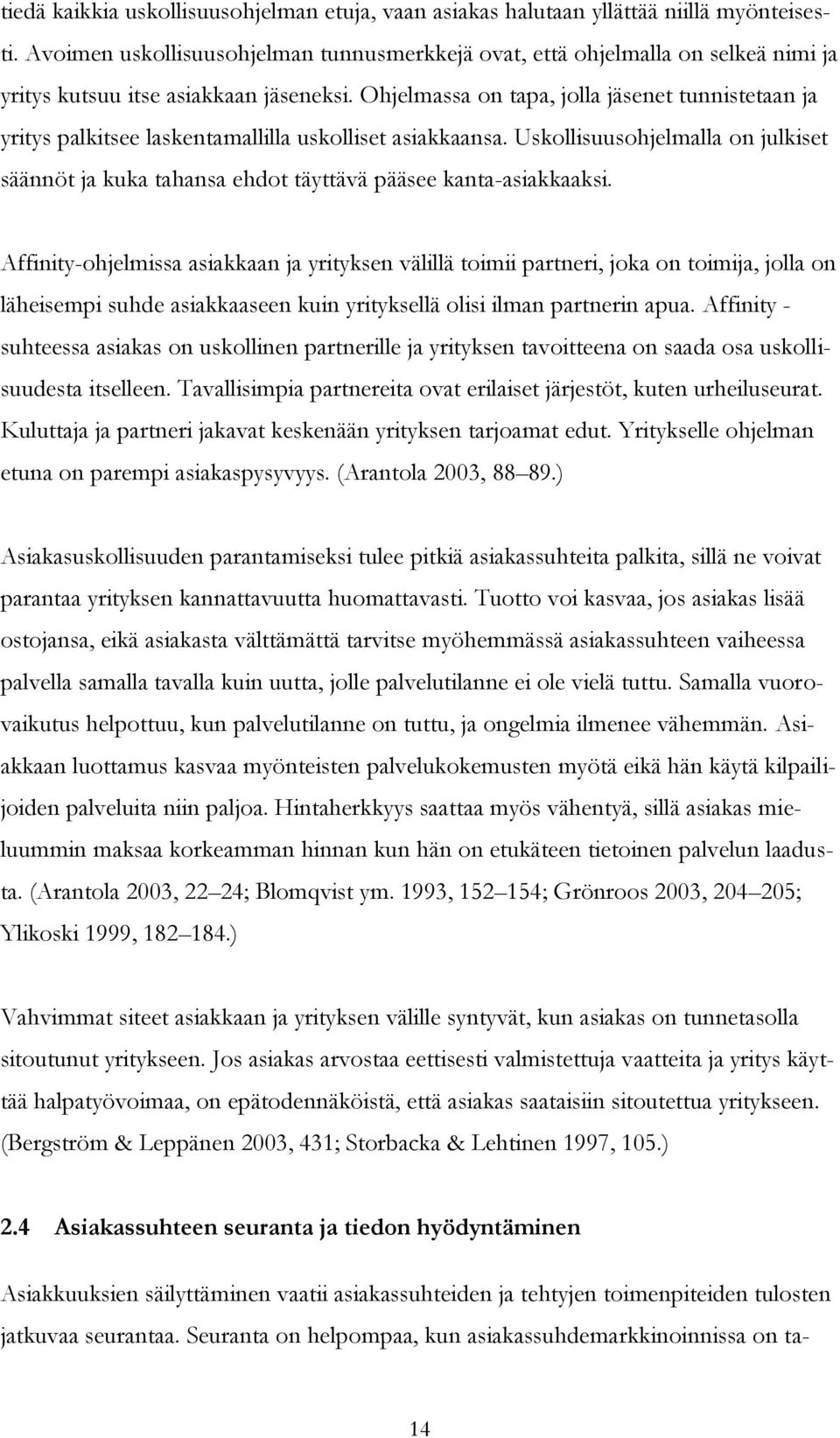 Ohjelmassa on tapa, jolla jäsenet tunnistetaan ja yritys palkitsee laskentamallilla uskolliset asiakkaansa.
