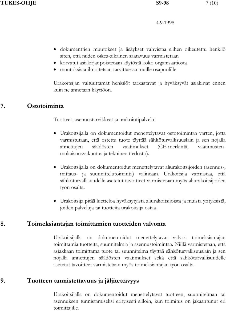 organisaatiosta muutoksista ilmoitetaan tarvittaessa muille osapuolille Urakoitsijan valtuuttamat henkilöt tarkastavat ja hyväksyvät asiakirjat ennen kuin ne annetaan käyttöön.