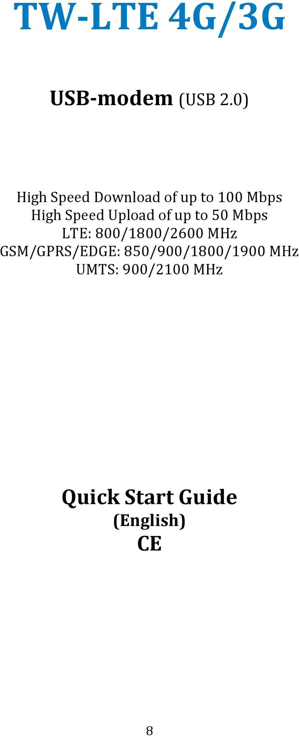 Upload of up to 50 Mbps LTE: 800/1800/2600 MHz
