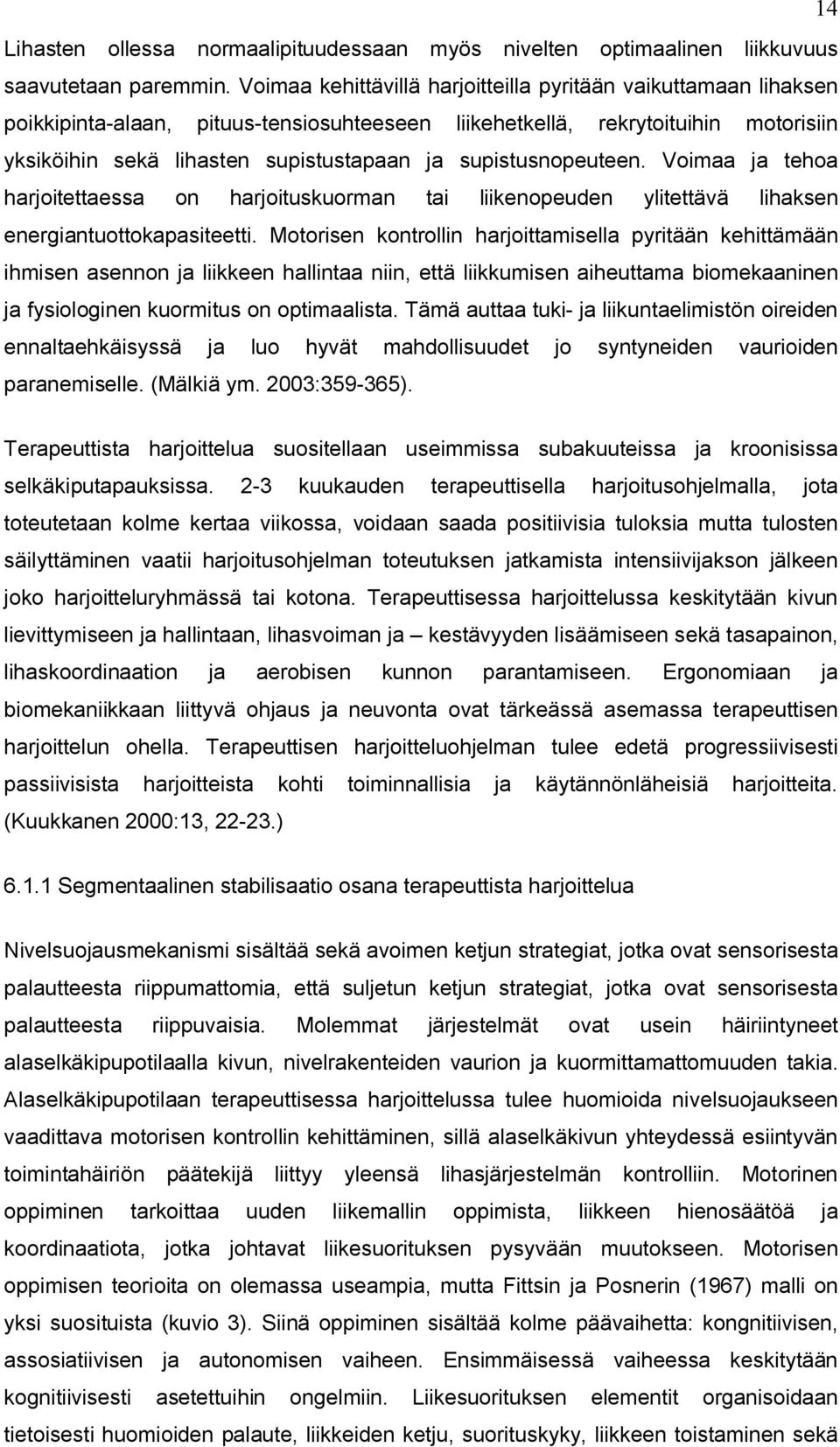 supistusnopeuteen. Voimaa ja tehoa harjoitettaessa on harjoituskuorman tai liikenopeuden ylitettävä lihaksen energiantuottokapasiteetti.