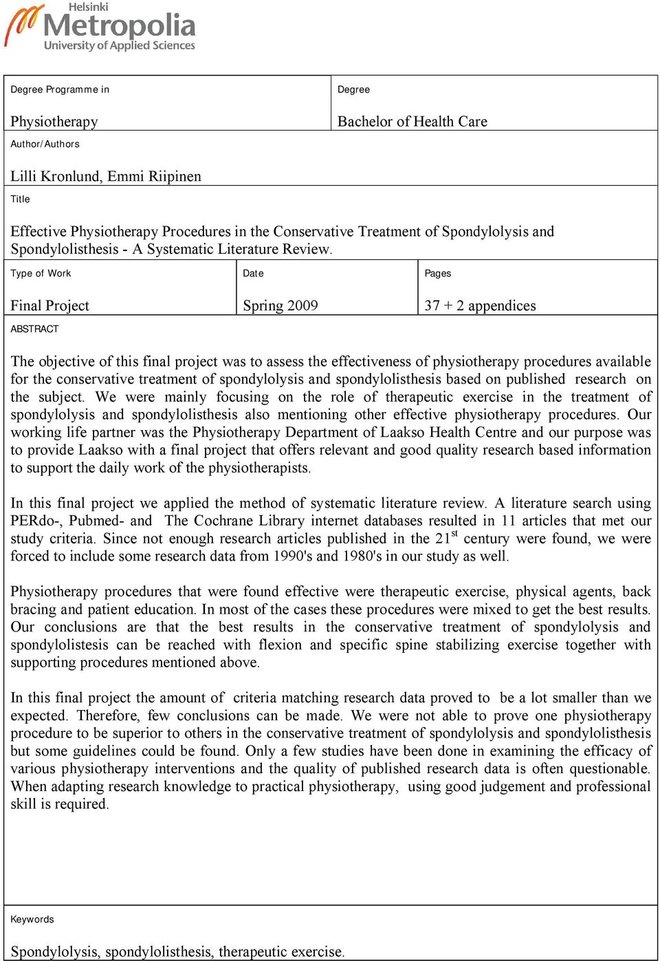 Type of Work Final Project ABSTRACT Date Spring 2009 Pages 37 + 2 appendices The objective of this final project was to assess the effectiveness of physiotherapy procedures available for the