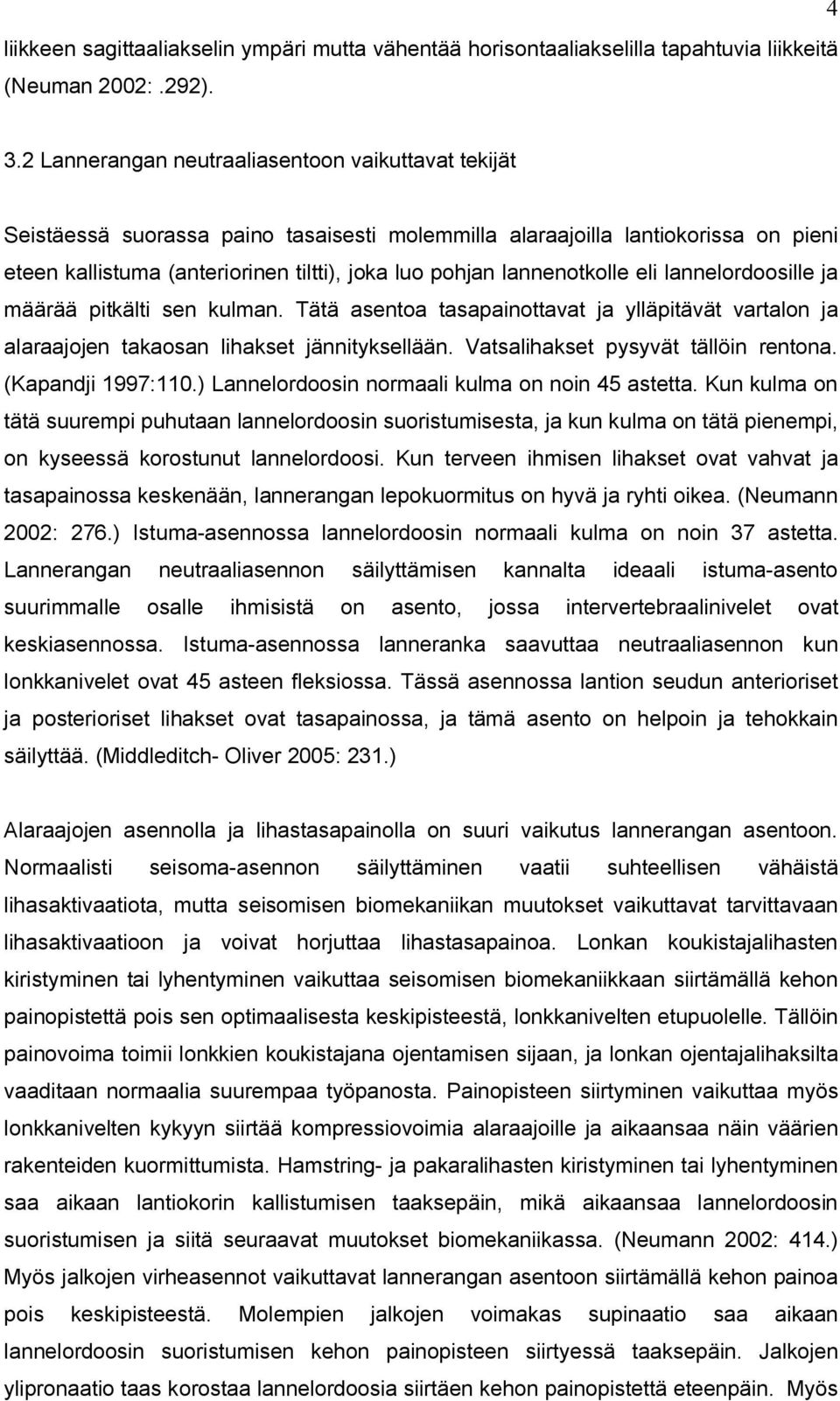 lannenotkolle eli lannelordoosille ja määrää pitkälti sen kulman. Tätä asentoa tasapainottavat ja ylläpitävät vartalon ja alaraajojen takaosan lihakset jännityksellään.