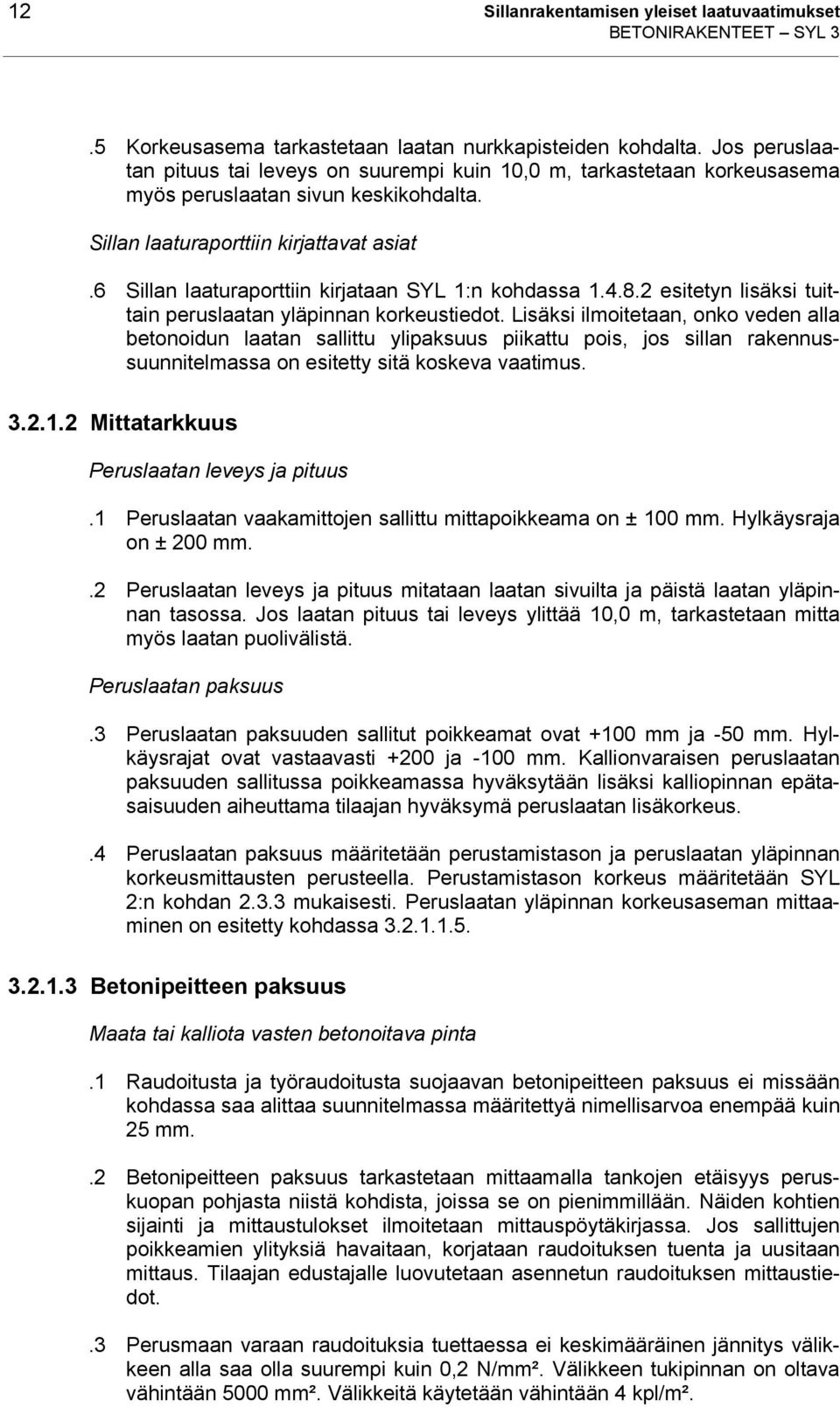 6 Sillan laaturaporttiin kirjataan SYL 1:n kohdassa 1.4.8.2 esitetyn lisäksi tuittain peruslaatan yläpinnan korkeustiedot.