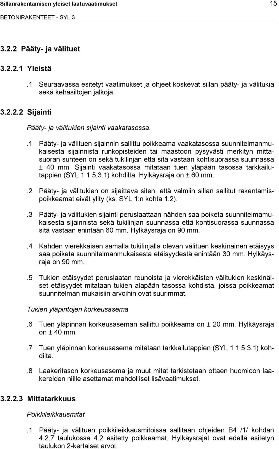 .1 Pääty- ja välituen sijainnin sallittu poikkeama vaakatasossa suunnitelmanmukaisesta sijainnista runkopisteiden tai maastoon pysyvästi merkityn mittasuoran suhteen on sekä tukilinjan että sitä