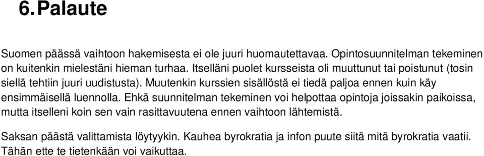 Muutenkin kurssien sisällöstä ei tiedä paljoa ennen kuin käy ensimmäisellä luennolla.