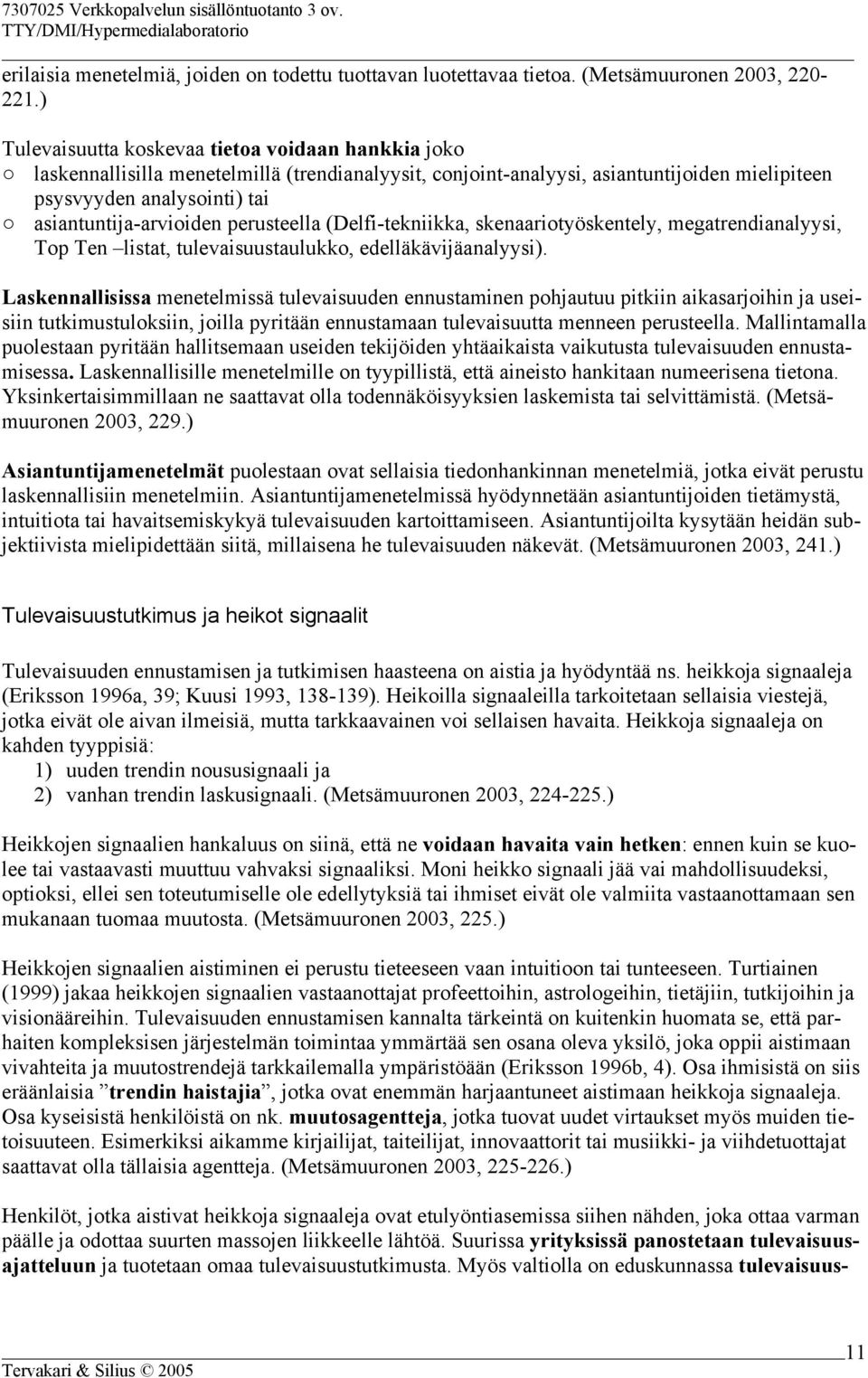perusteella (Delfi-tekniikka, skenaariotyöskentely, megatrendianalyysi, Top Ten listat, tulevaisuustaulukko, edelläkävijäanalyysi).