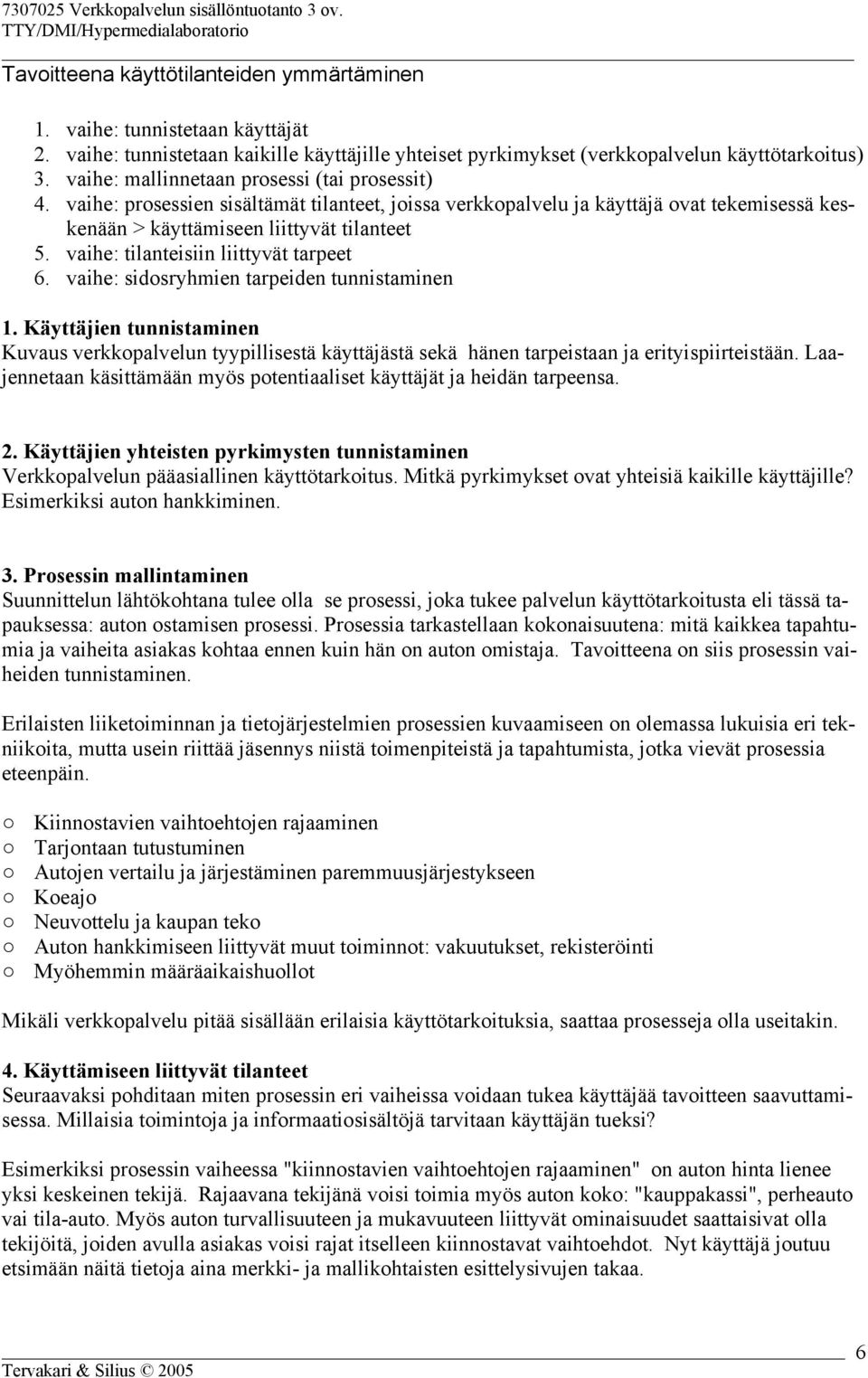 vaihe: tilanteisiin liittyvät tarpeet 6. vaihe: sidosryhmien tarpeiden tunnistaminen 1.
