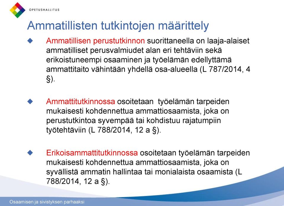 Ammattitutkinnossa osoitetaan työelämän tarpeiden mukaisesti kohdennettua ammattiosaamista, joka on perustutkintoa syvempää tai kohdistuu rajatumpiin