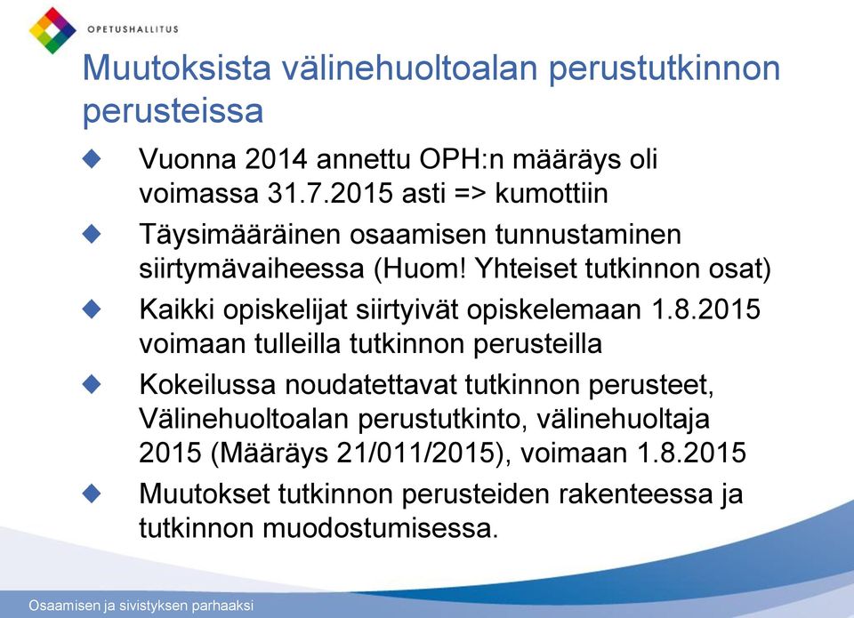 Yhteiset tutkinnon osat) Kaikki opiskelijat siirtyivät opiskelemaan 1.8.