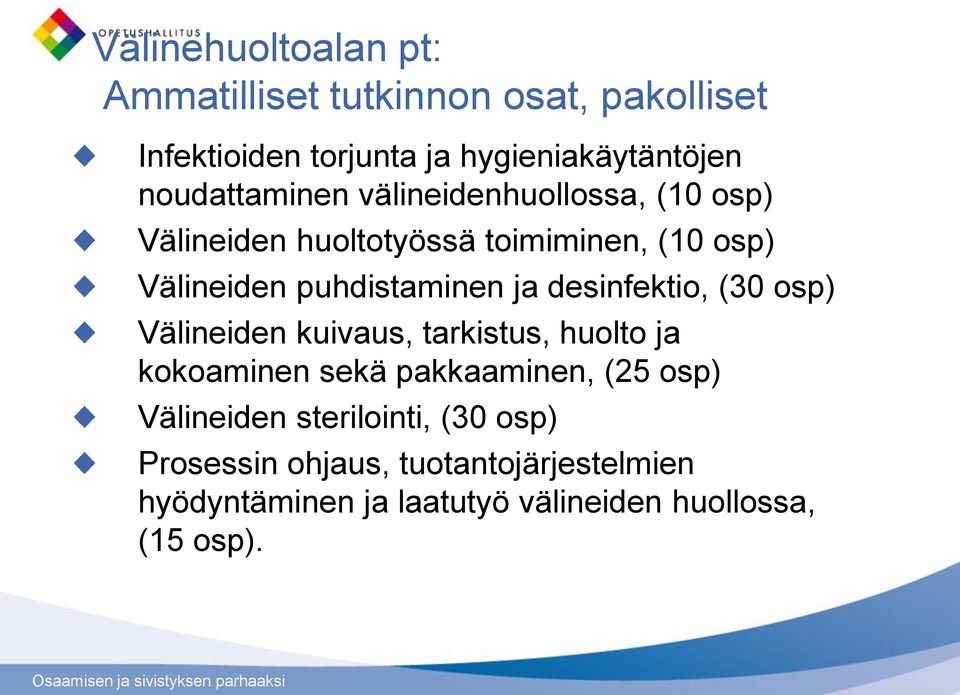 ja desinfektio, (30 osp) Välineiden kuivaus, tarkistus, huolto ja kokoaminen sekä pakkaaminen, (25 osp)