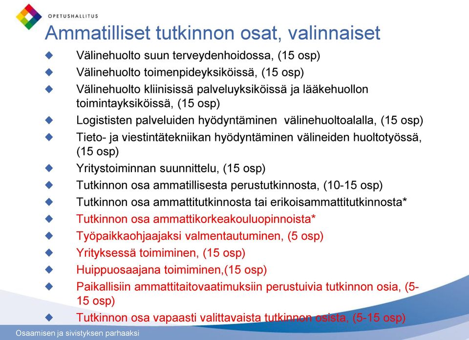 suunnittelu, (15 osp) Tutkinnon osa ammatillisesta perustutkinnosta, (10-15 osp) Tutkinnon osa ammattitutkinnosta tai erikoisammattitutkinnosta* Tutkinnon osa ammattikorkeakouluopinnoista*