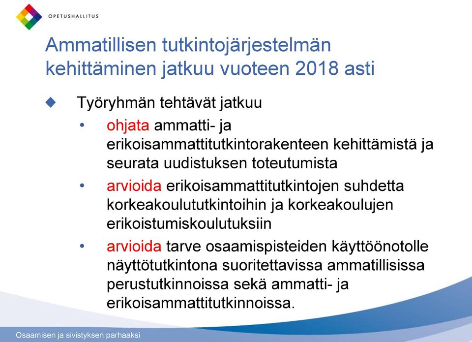 suhdetta korkeakoulututkintoihin ja korkeakoulujen erikoistumiskoulutuksiin arvioida tarve osaamispisteiden