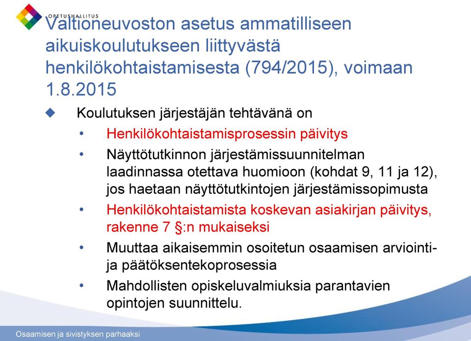 otettava huomioon (kohdat 9, 11 ja 12), jos haetaan näyttötutkintojen järjestämissopimusta Henkilökohtaistamista koskevan asiakirjan