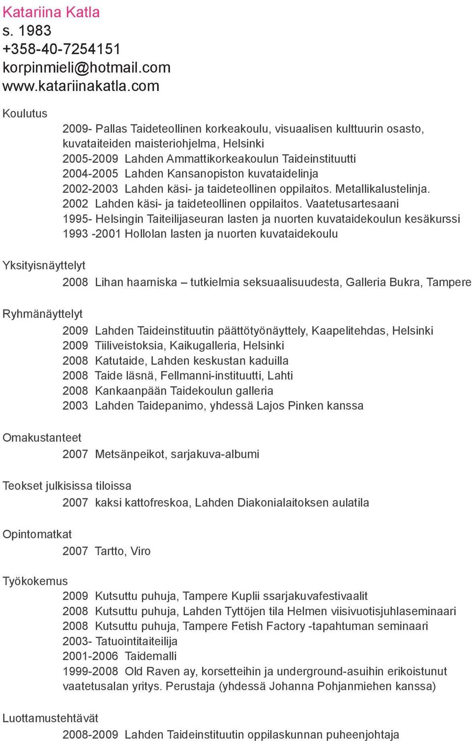 Kansanopiston kuvataidelinja 2002-2003 Lahden käsi- ja taideteollinen oppilaitos. Metallikalustelinja. 2002 Lahden käsi- ja taideteollinen oppilaitos.