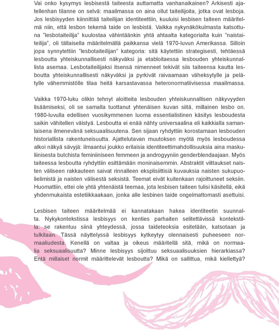 Vaikka nykynäkökulmasta katsottuna lesbotaiteilija kuulostaa vähintäänkin yhtä ahtaalta kategorialta kuin naistaiteilija, oli tällaisella määritelmällä paikkansa vielä 1970-luvun Amerikassa.