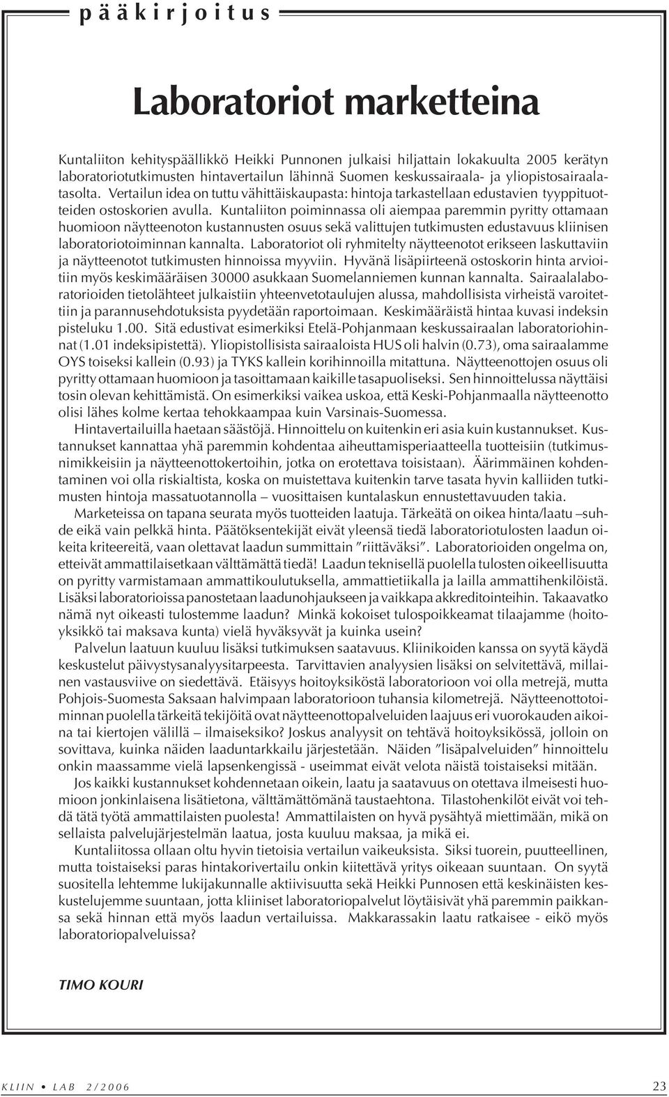 Kuntaliiton poiminnassa oli aiempaa paremmin pyritty ottamaan huomioon näytteenoton kustannusten osuus sekä valittujen tutkimusten edustavuus kliinisen laboratoriotoiminnan kannalta.