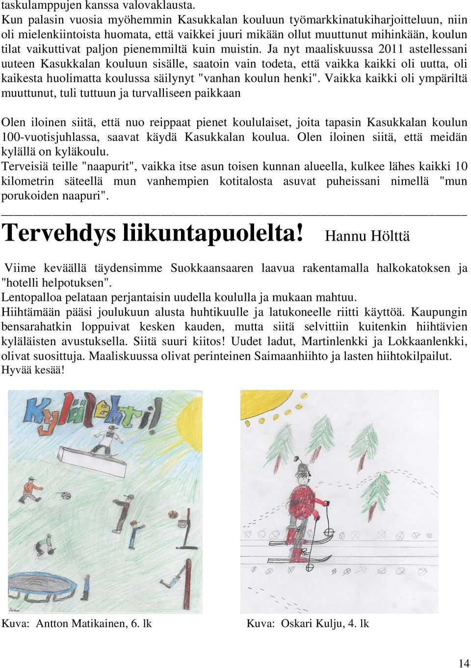 pienemmiltä kuin muistin.