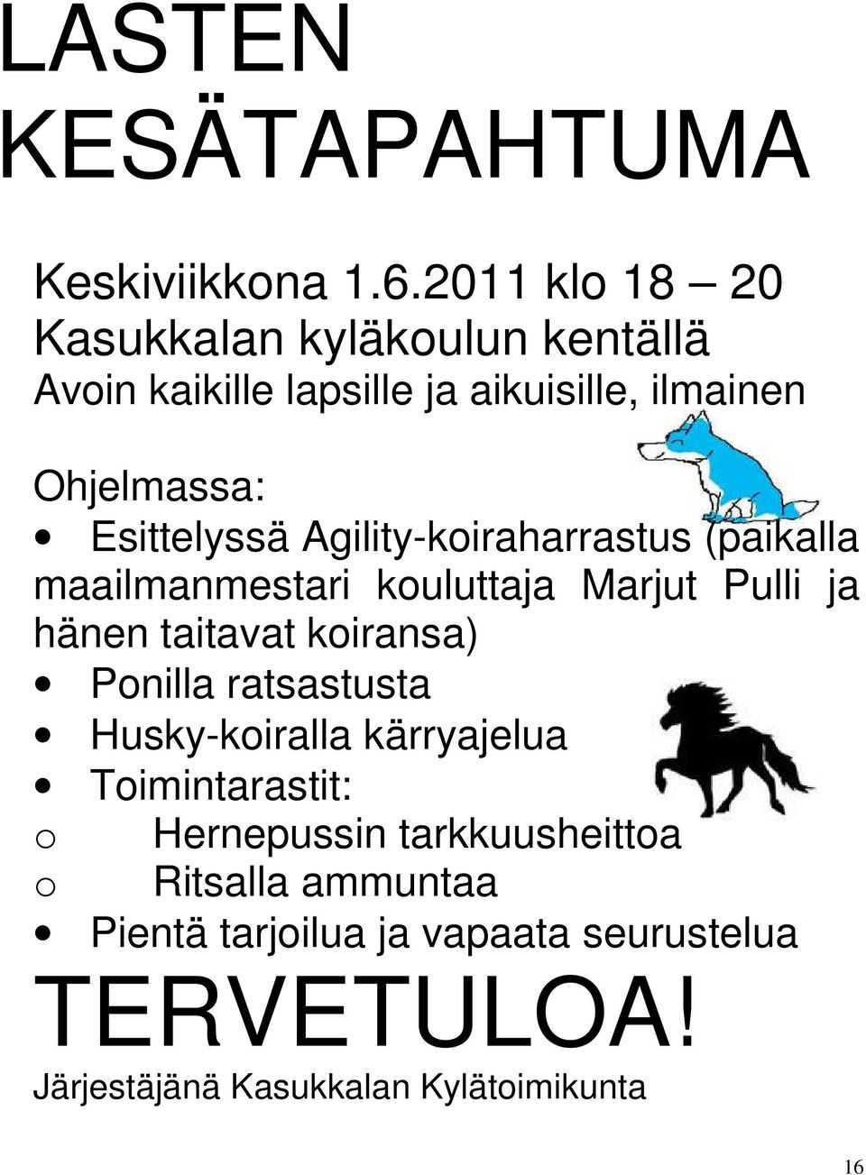 Esittelyssä Agility-koiraharrastus (paikalla maailmanmestari kouluttaja Marjut Pulli ja hänen taitavat koiransa)