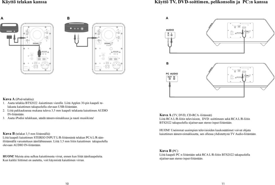 Kuva B (telakat 3,5 mm liitännällä): Liitä kaapeli kaiuttimen STEREO INPUT L/R-liitännästä telakan PCA L/R-ääniliitännällä varustettuun äänilähteeseen.