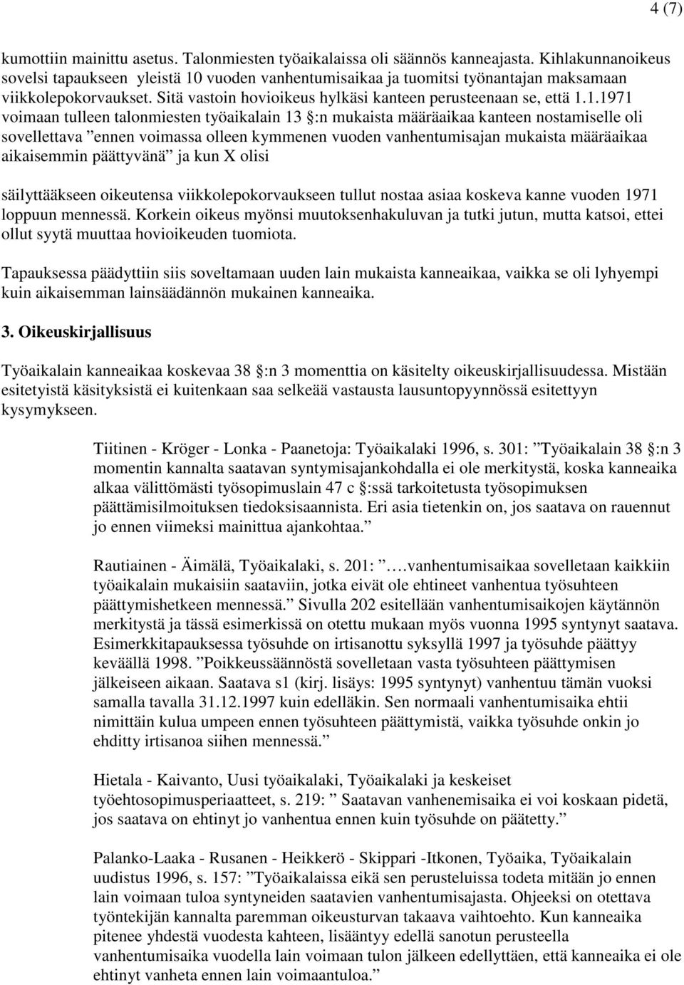 vuoden vanhentumisaikaa ja tuomitsi työnantajan maksamaan viikkolepokorvaukset. Sitä vastoin hovioikeus hylkäsi kanteen perusteenaan se, että 1.