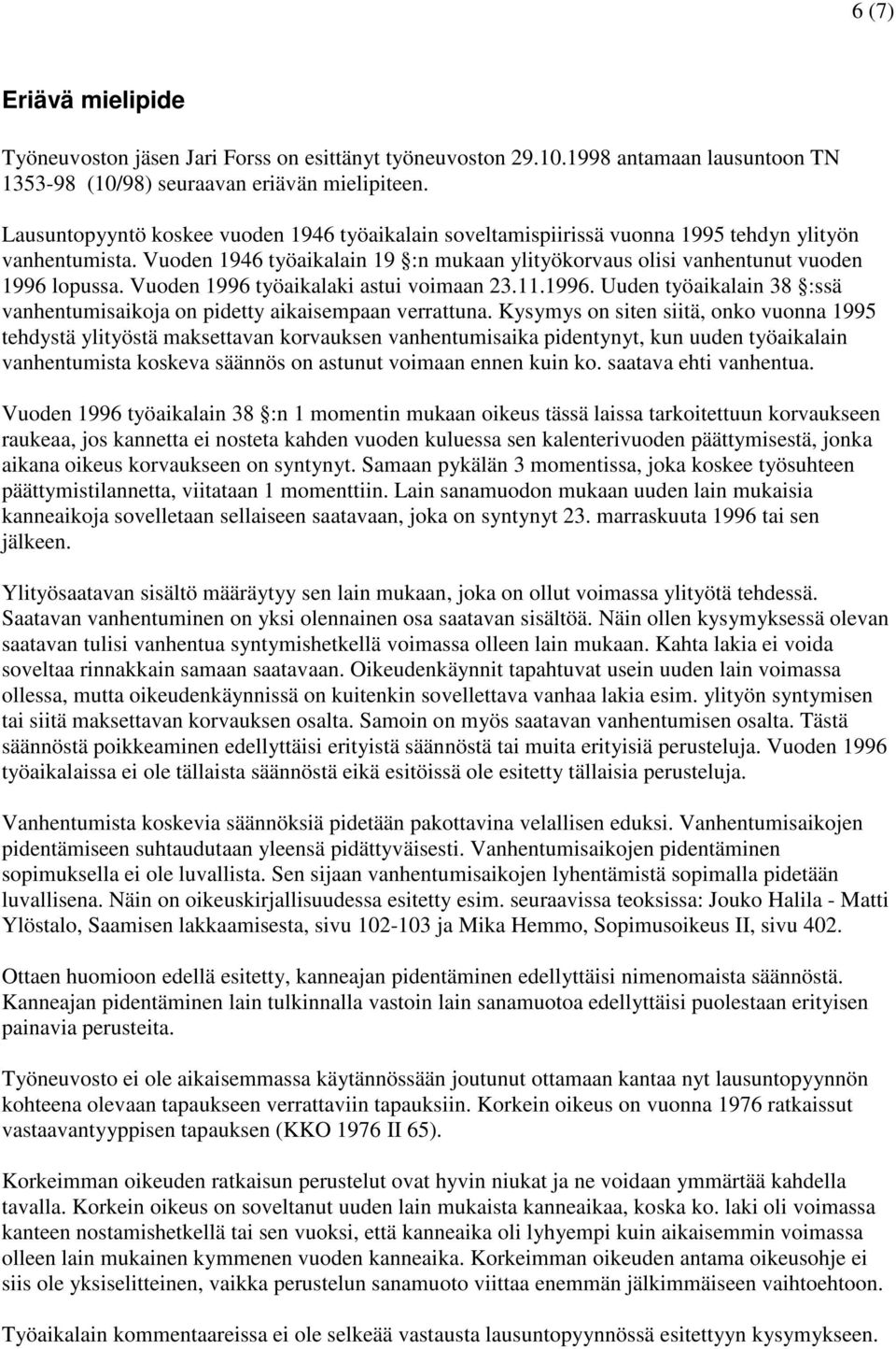 Vuoden 1996 työaikalaki astui voimaan 23.11.1996. Uuden työaikalain 38 :ssä vanhentumisaikoja on pidetty aikaisempaan verrattuna.