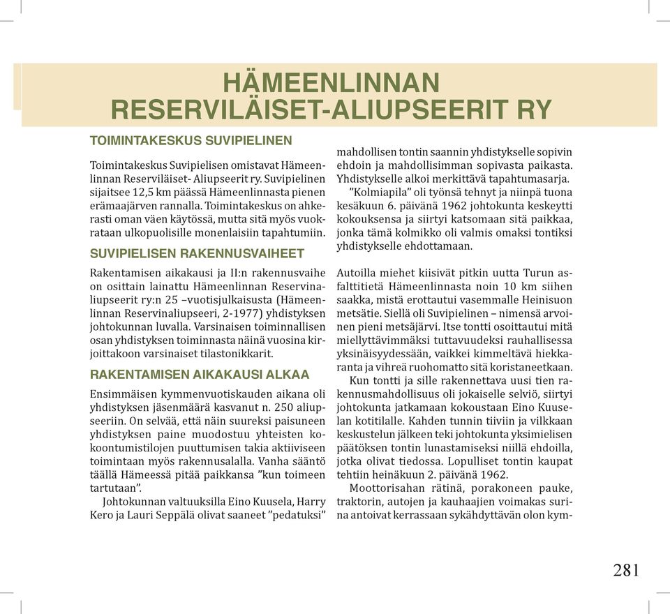 SUVIPIELISEN RAKENNUSVAIHEET Rakentamisen aikakausi ja II:n rakennusvaihe on osittain lainattu Hämeenlinnan Reservinaliupseerit ry:n 25 vuotisjulkaisusta (Hämeenlinnan Reservinaliupseeri, 2-1977)