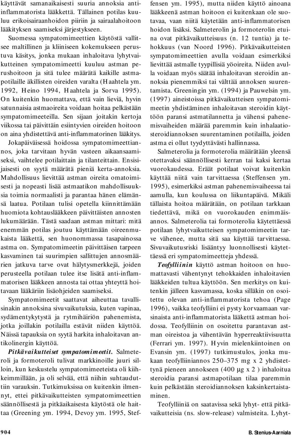 tulee määrätä kaikille astmapotilaille äkillisten oireiden varalta (Haahtela ym. 1992, Heino 1994, Haahtela ja Sorva 1995).