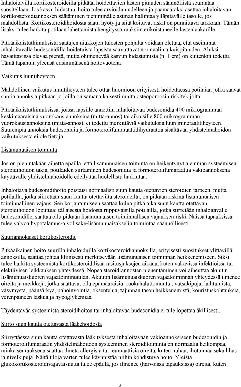 Kortikosteroidihoidosta saatu hyöty ja siitä koituvat riskit on punnittava tarkkaan. Tämän lisäksi tulee harkita potilaan lähettämistä hengityssairauksiin erikoistuneelle lastenlääkärille.