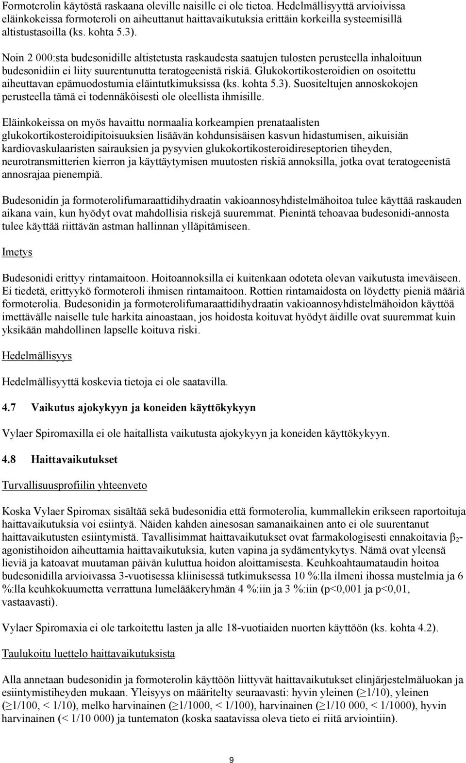 Noin 2 000:sta budesonidille altistetusta raskaudesta saatujen tulosten perusteella inhaloituun budesonidiin ei liity suurentunutta teratogeenistä riskiä.