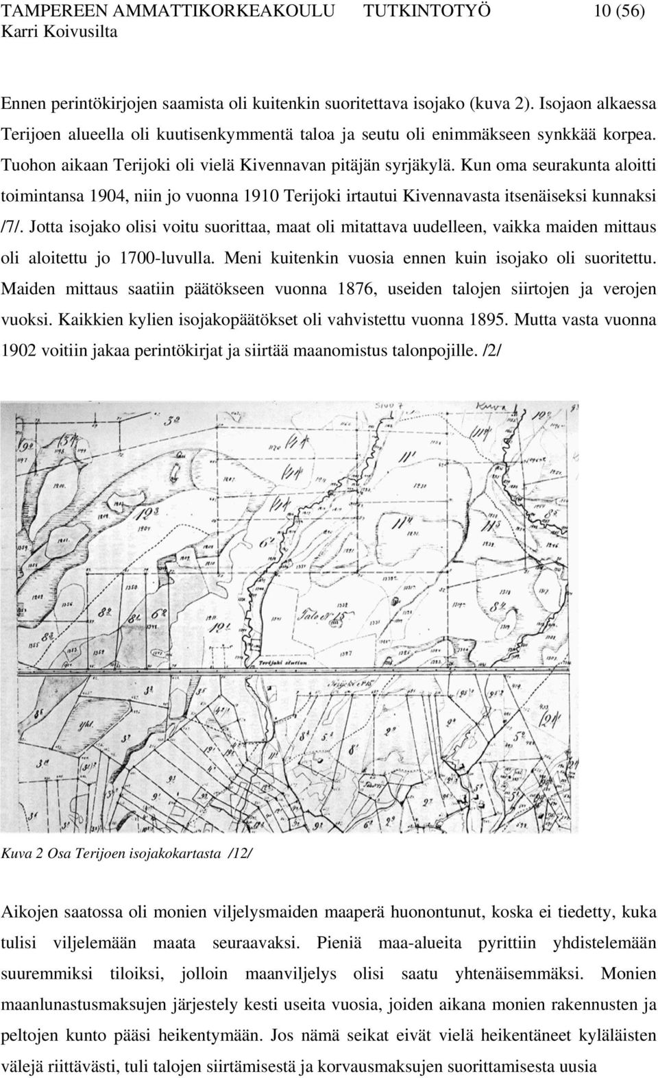 Kun oma seurakunta aloitti toimintansa 1904, niin jo vuonna 1910 Terijoki irtautui Kivennavasta itsenäiseksi kunnaksi /7/.