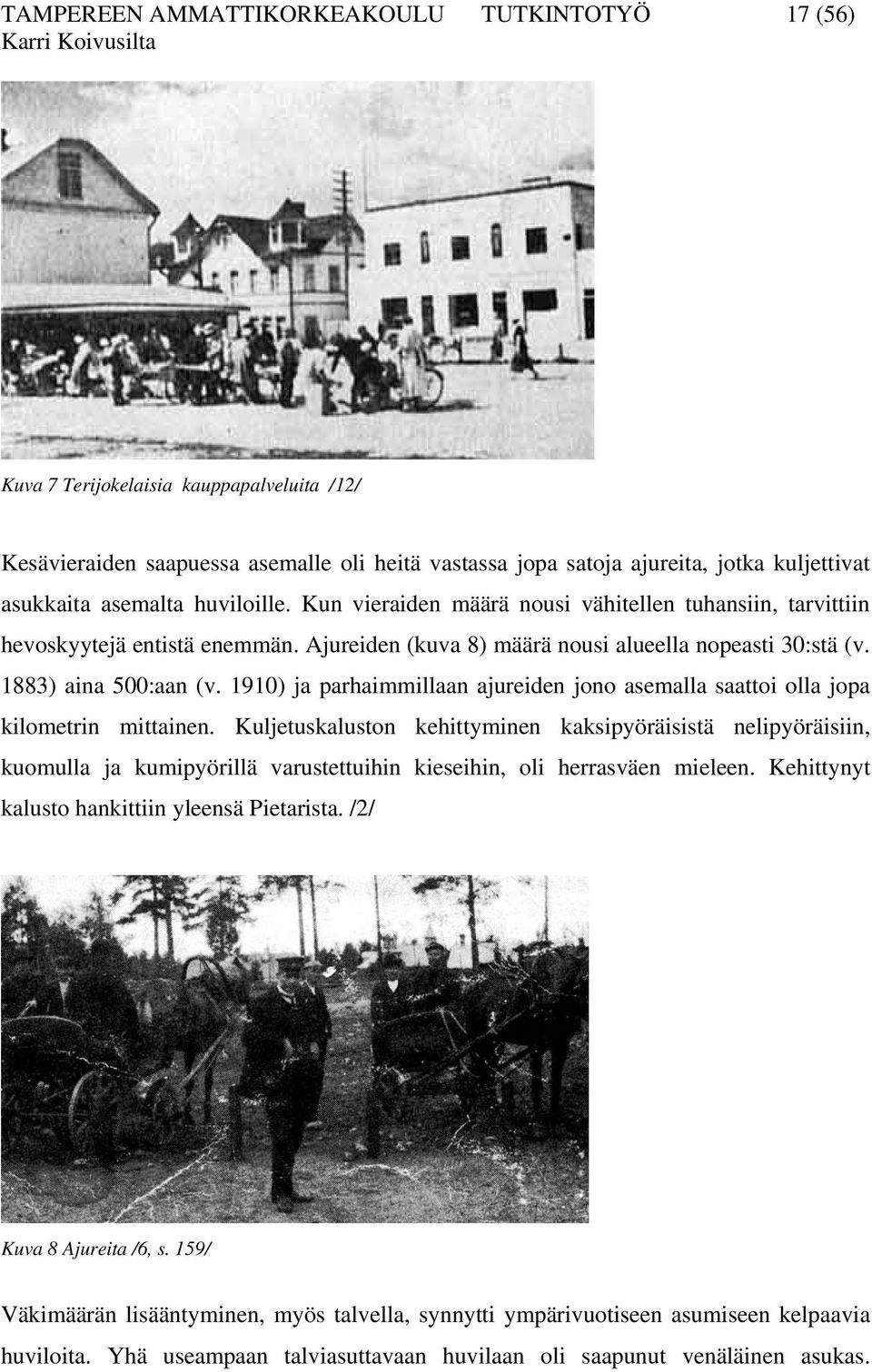 1910) ja parhaimmillaan ajureiden jono asemalla saattoi olla jopa kilometrin mittainen.