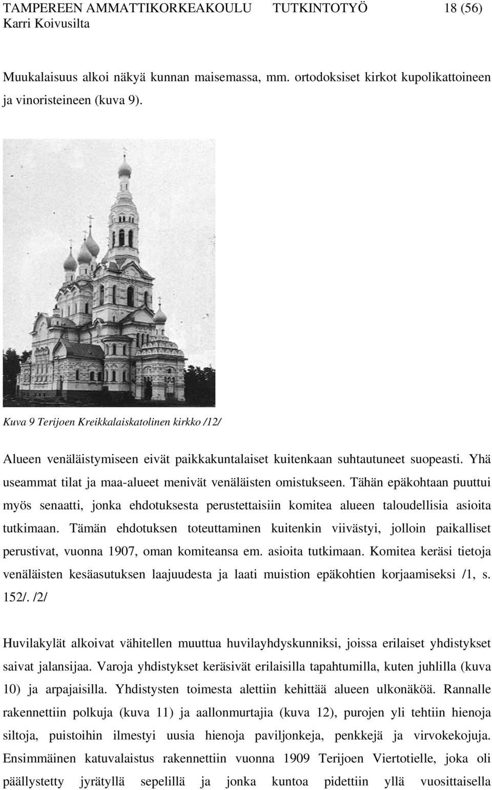 Tähän epäkohtaan puuttui myös senaatti, jonka ehdotuksesta perustettaisiin komitea alueen taloudellisia asioita tutkimaan.