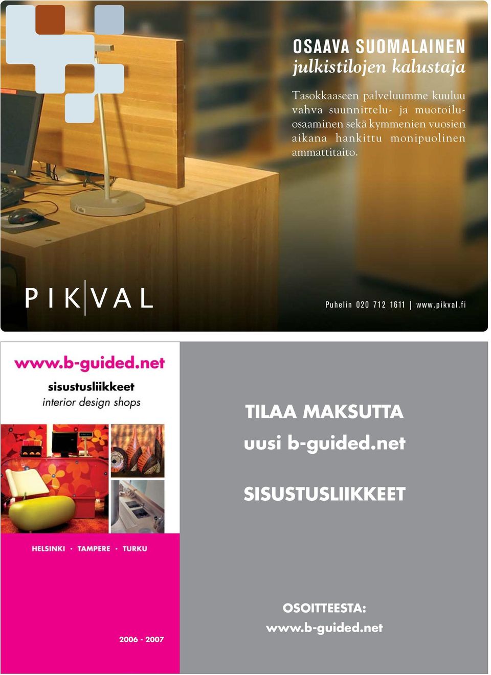 hankittu moni puolinen ammattitaito. Puhelin 020 712 1611 www.pikval.