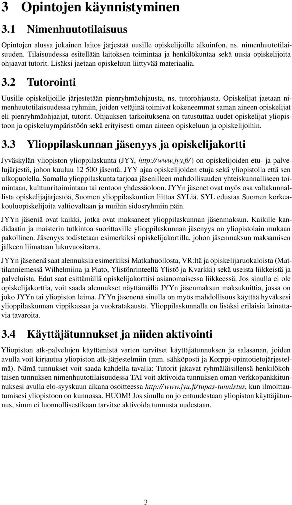 2 Tutorointi Uusille opiskelijoille järjestetään pienryhmäohjausta, ns. tutorohjausta.