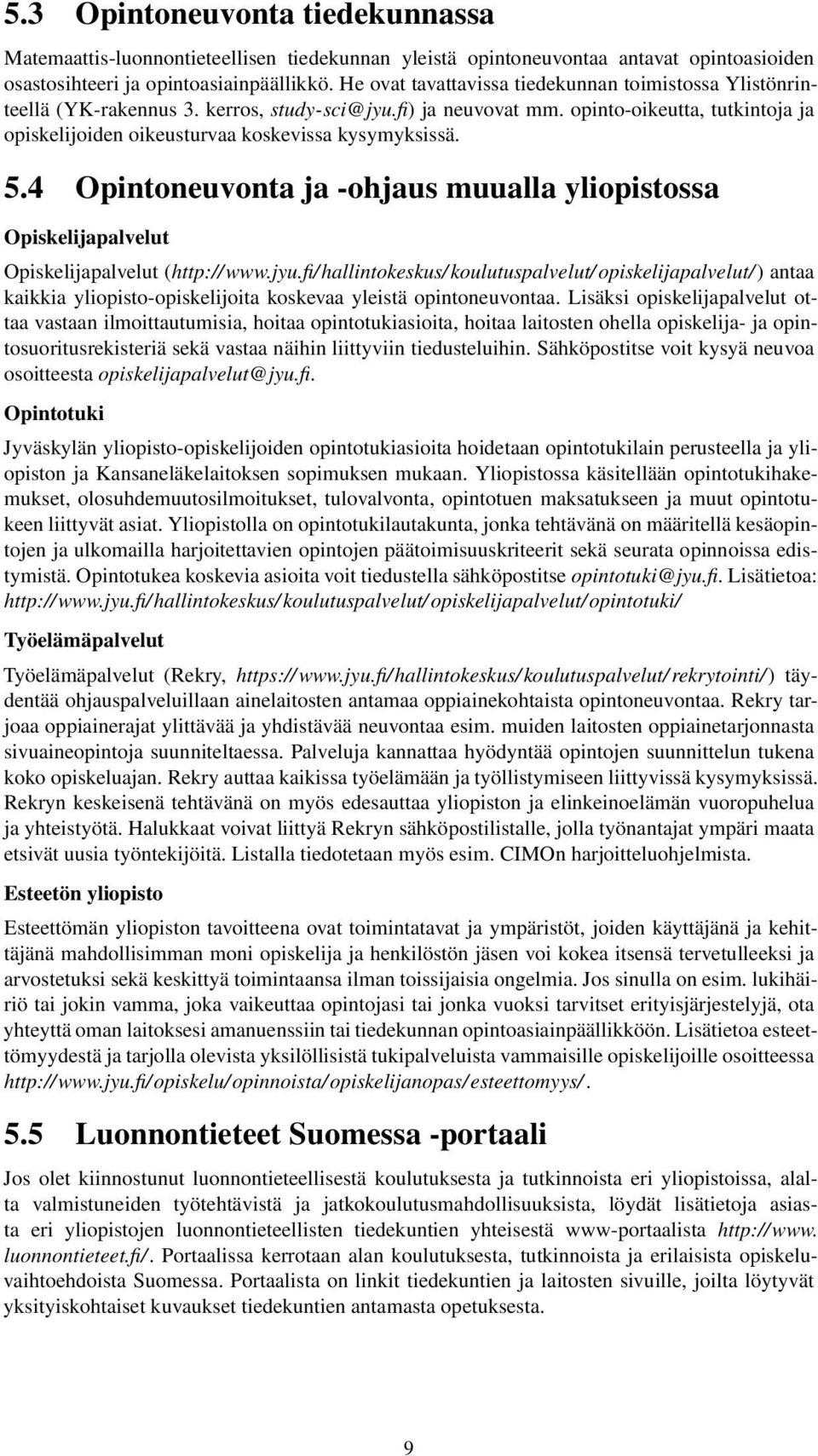 opinto-oikeutta, tutkintoja ja opiskelijoiden oikeusturvaa koskevissa kysymyksissä. 5.4 Opintoneuvonta ja -ohjaus muualla yliopistossa Opiskelijapalvelut Opiskelijapalvelut (http://www.jyu.