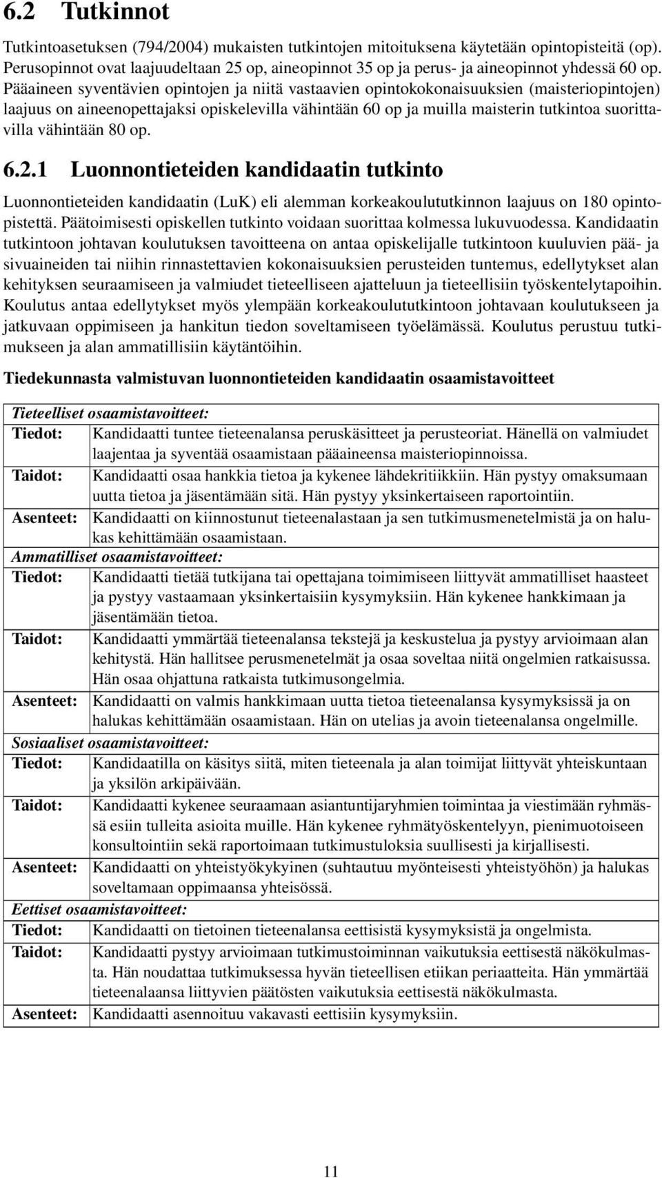 Pääaineen syventävien opintojen ja niitä vastaavien opintokokonaisuuksien (maisteriopintojen) laajuus on aineenopettajaksi opiskelevilla vähintään 60 op ja muilla maisterin tutkintoa suorittavilla